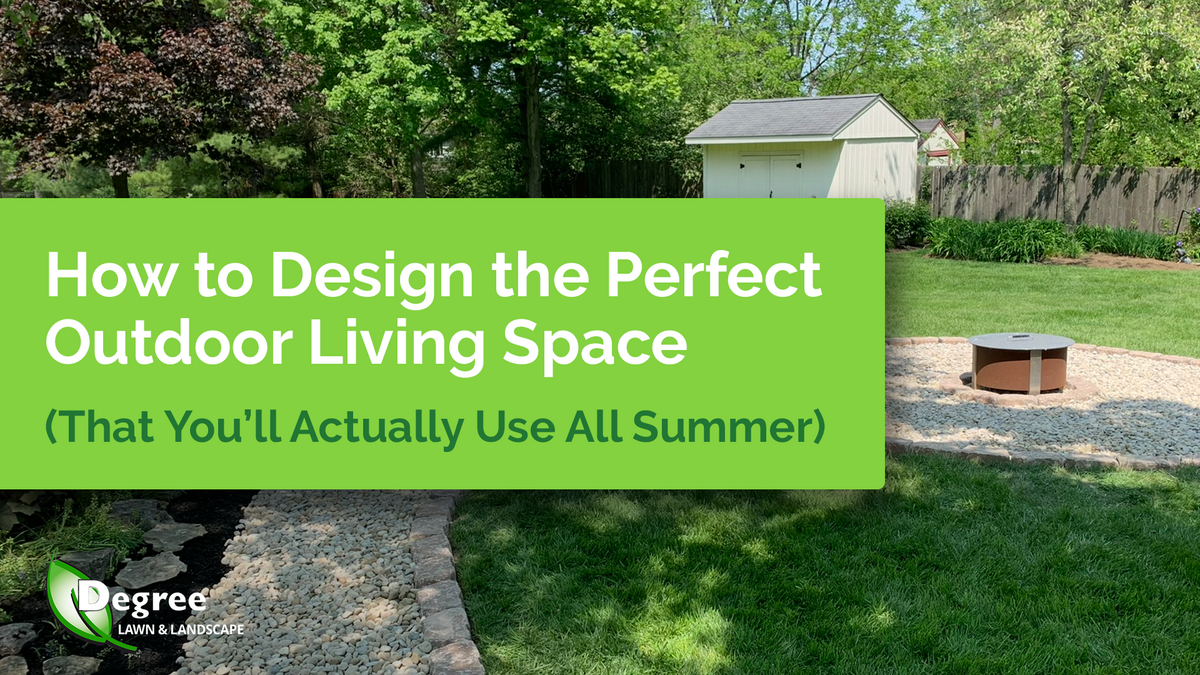 How to Design the Perfect Outdoor Living Space (That You’ll Actually Use All Summer)
